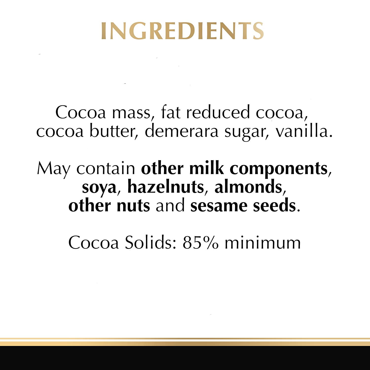 Lindt Excellence 85% Cocoa Bar 100g, cocoa butter, demerara sugar, vanilla.